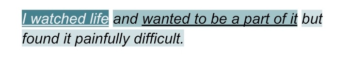 Poetry clipping reading 'I watched life and wanted to be a part of it but found it painfuly difficult.'