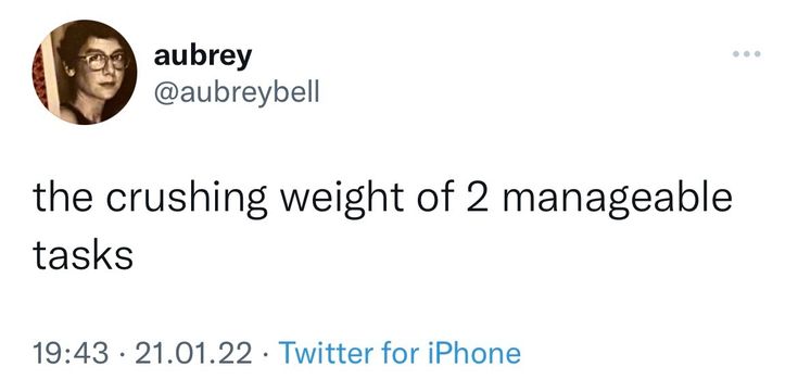 Tweet reading 'the crushing weight of 2 manageable tasks'