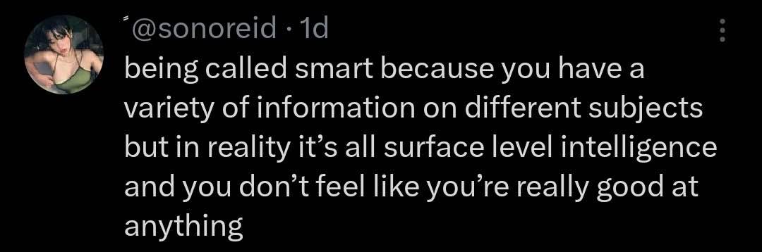 YouTube Comment reading 'being called smart because you have a variety of information on different subjects but in reality it's all surface level intelligence and you don't feel like you're really good at anything'