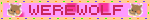 Blinkie with with dark pink pixel spots on a light pink background, beige border and rainbow blinks. Dark pink text reads 'WEREWOLF' with 2 favicons of a brown happy wolf around it.